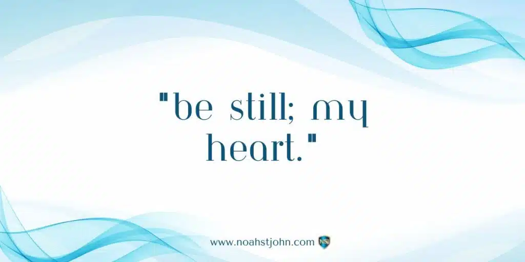 Affirmation in the Bible: Be Still, My Heart