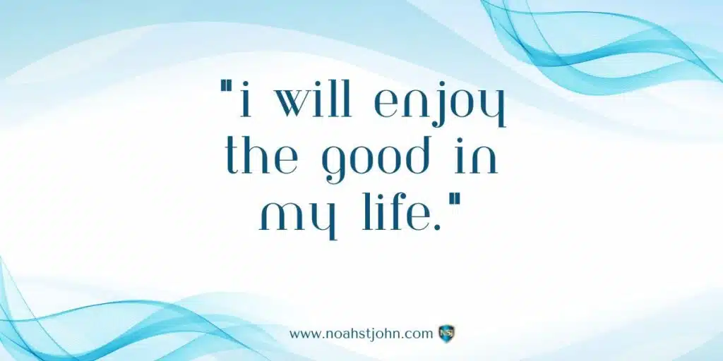 Affirmation in the Bible: I Will Enjoy the Good in My Life