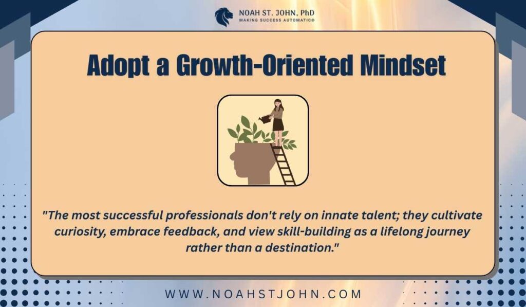 Adopt a Growth-Oriented Mindset
