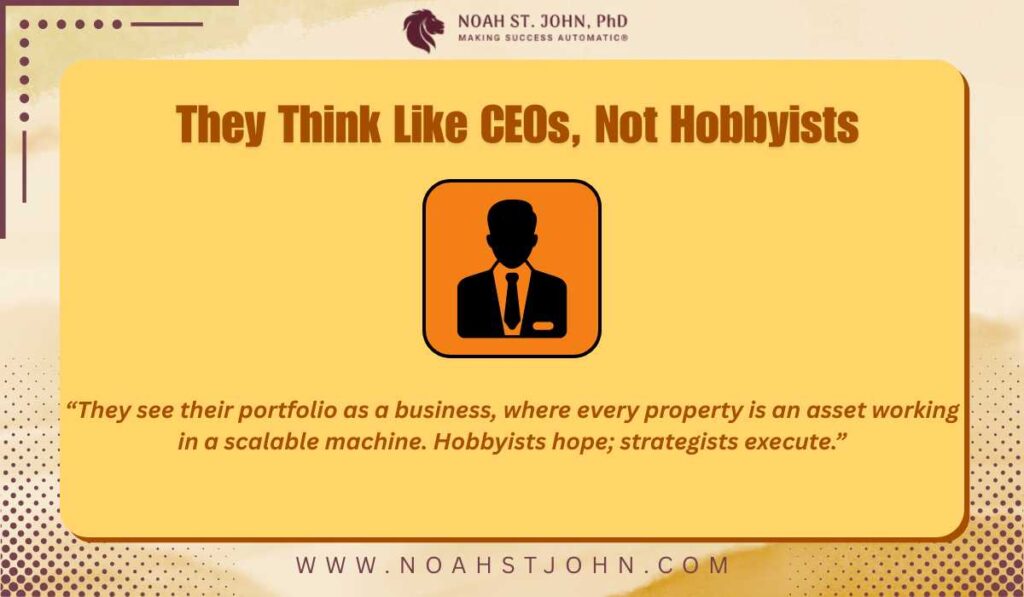 They Think Like CEOs, Not Hobbyists