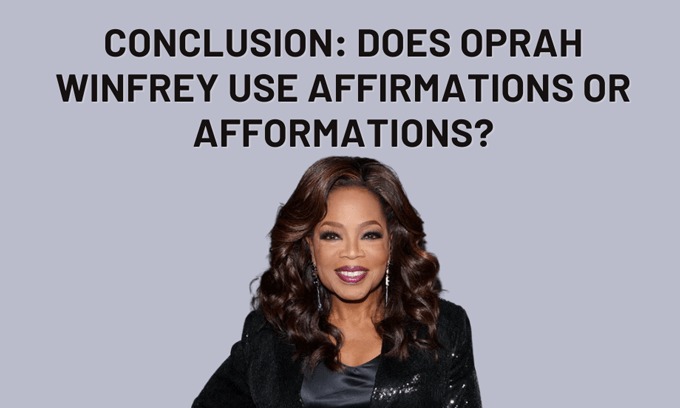 Conclusion: Does Oprah Winfrey Use Affirmations or Afformations?