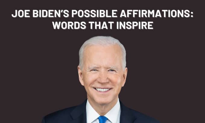 Joe Biden's Possible Affirmations Words That Inspire