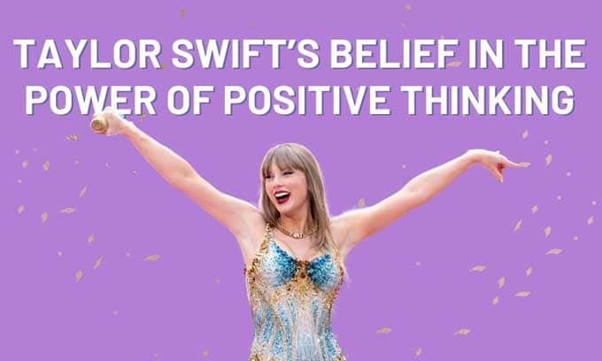 Taylor Swift's Belief in The Power of Positive Thinking