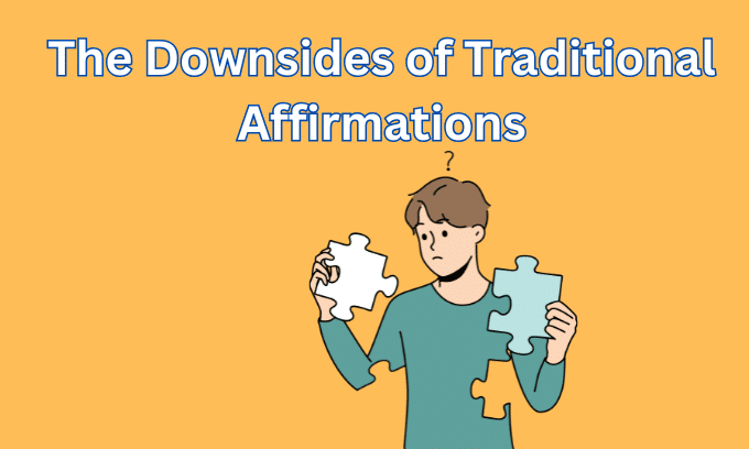 The Downsides of Traditional Affirmations