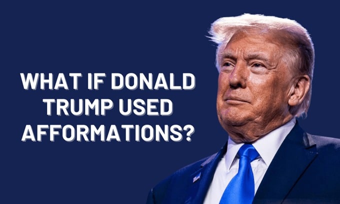 What If Donald Trump Used Afformations?