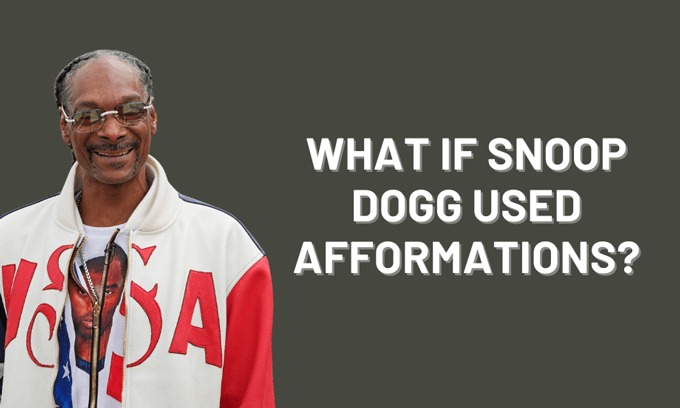 What If Snoop Dogg Used Afformations?