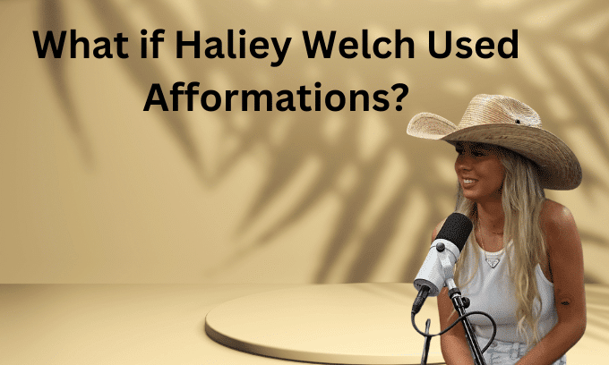 What if Hailey Welch Used Afformations?