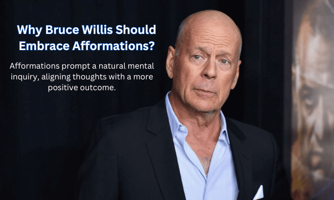 Why Bruce Willis Should Embrace Afformations?